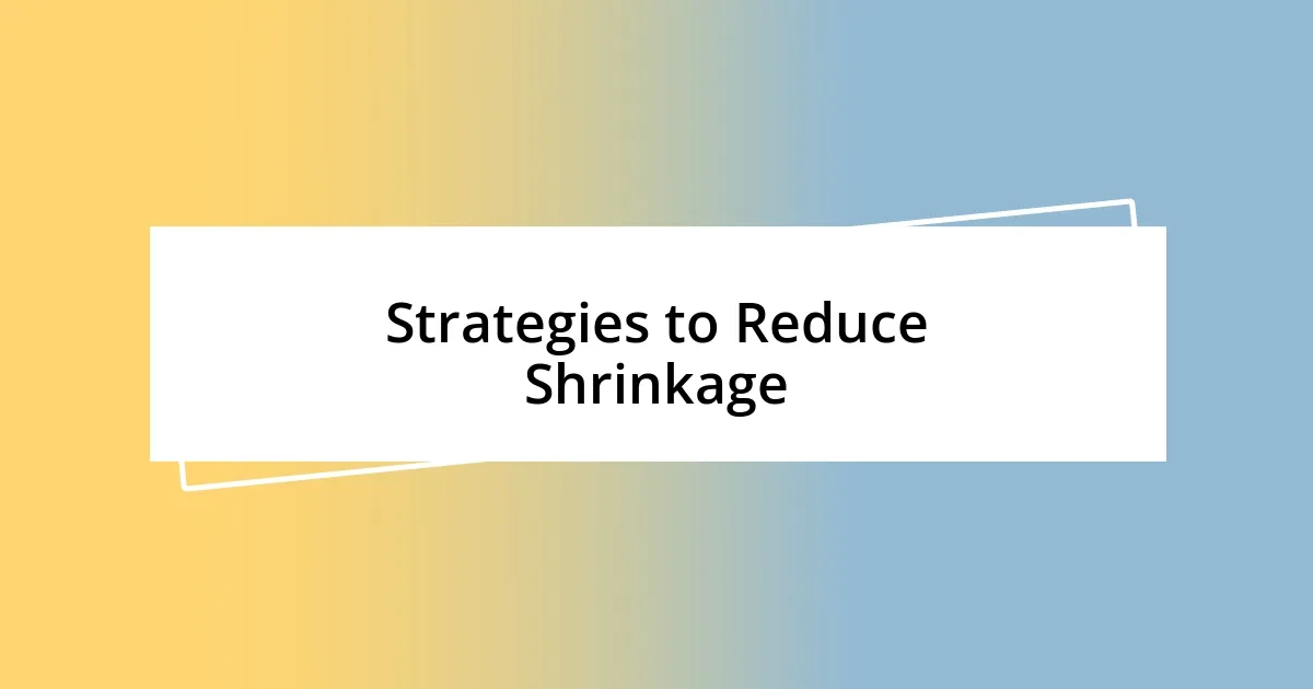 Strategies to Reduce Shrinkage