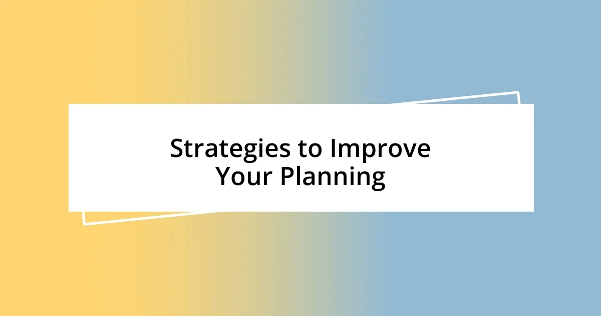 Strategies to Improve Your Planning