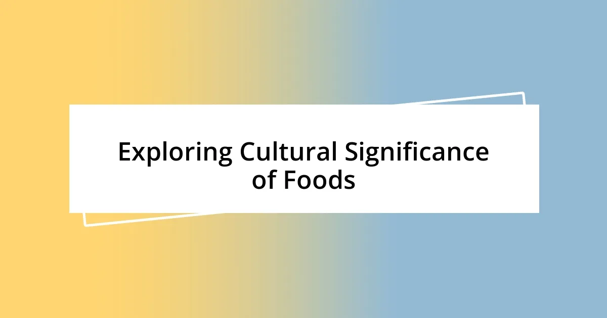 Exploring Cultural Significance of Foods