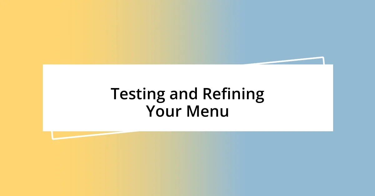 Testing and Refining Your Menu