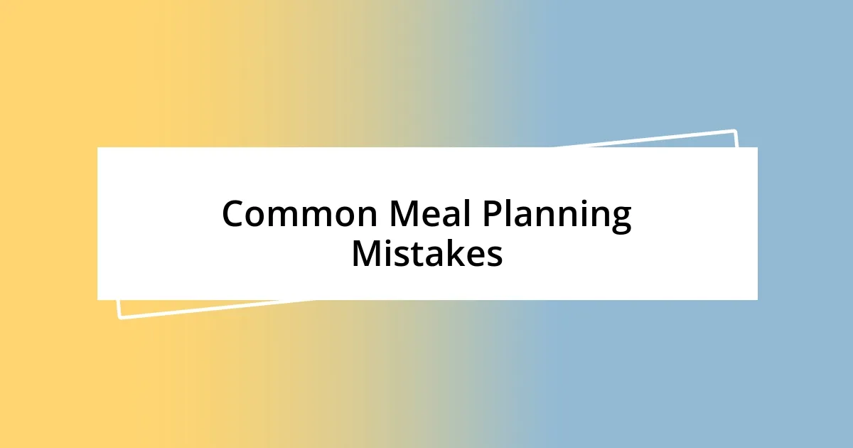 Common Meal Planning Mistakes