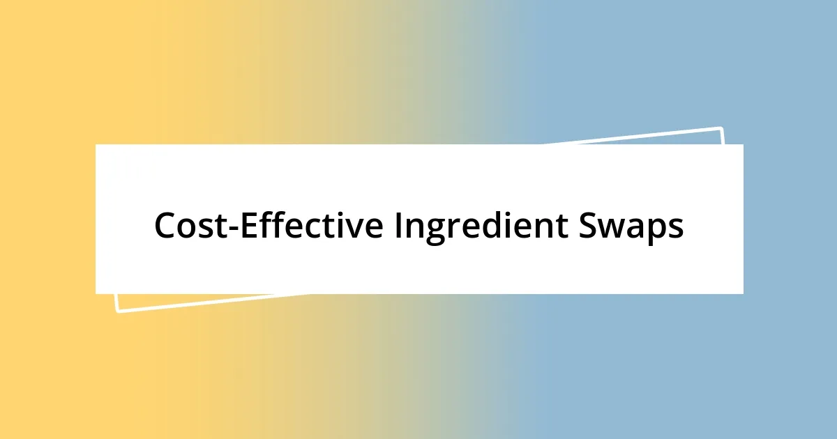 Cost-Effective Ingredient Swaps