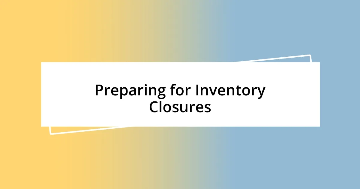 Preparing for Inventory Closures