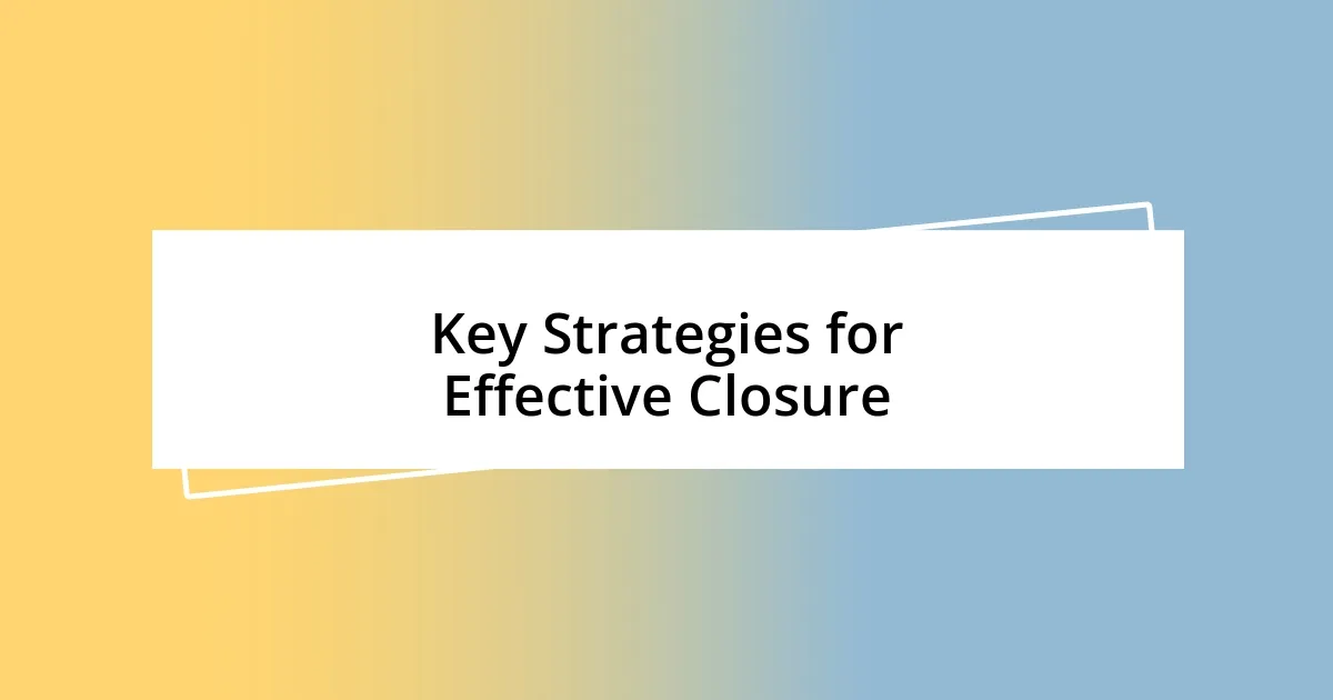 Key Strategies for Effective Closure