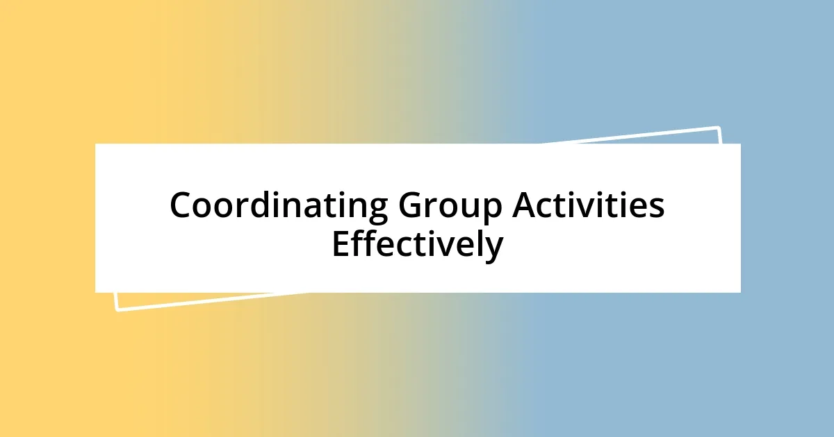 Coordinating Group Activities Effectively