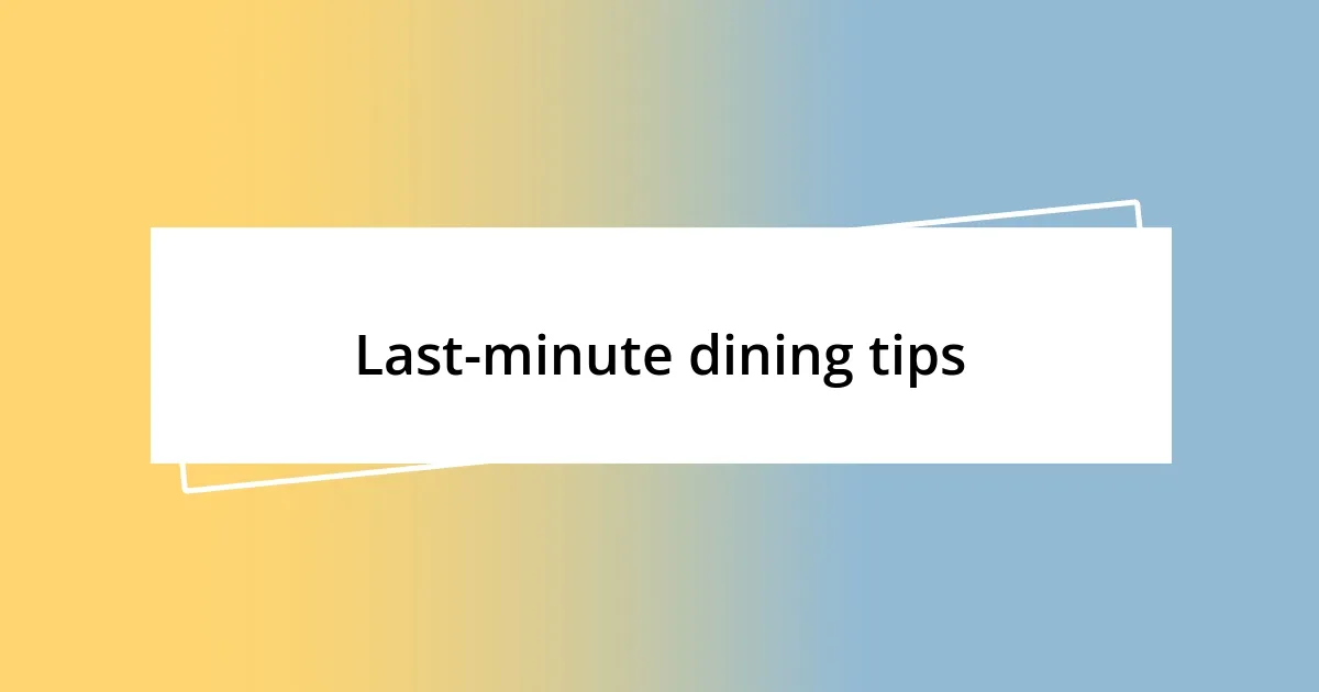 Last-minute dining tips