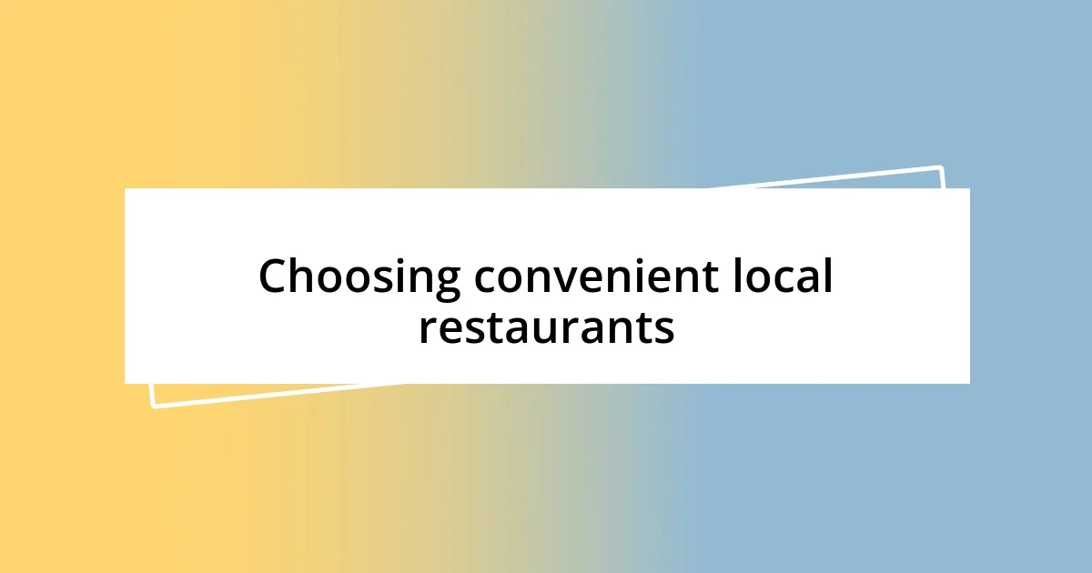 Choosing convenient local restaurants