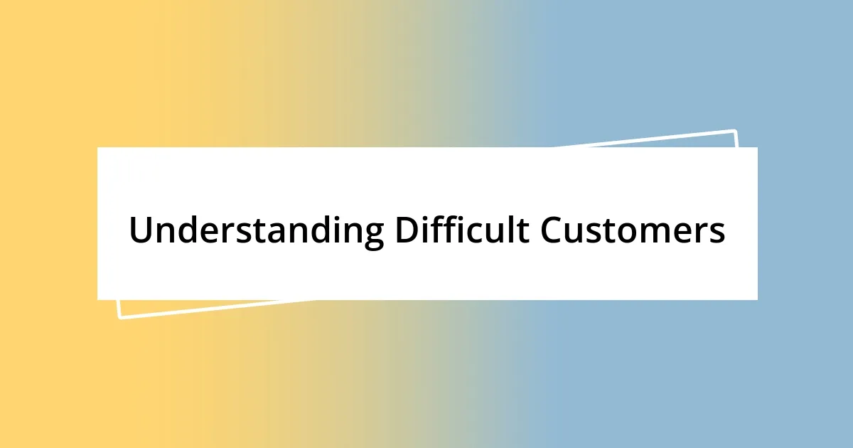 Understanding Difficult Customers