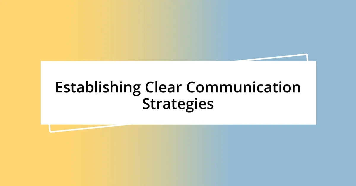 Establishing Clear Communication Strategies