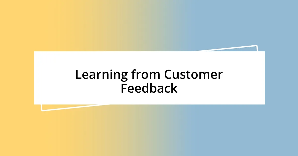 Learning from Customer Feedback