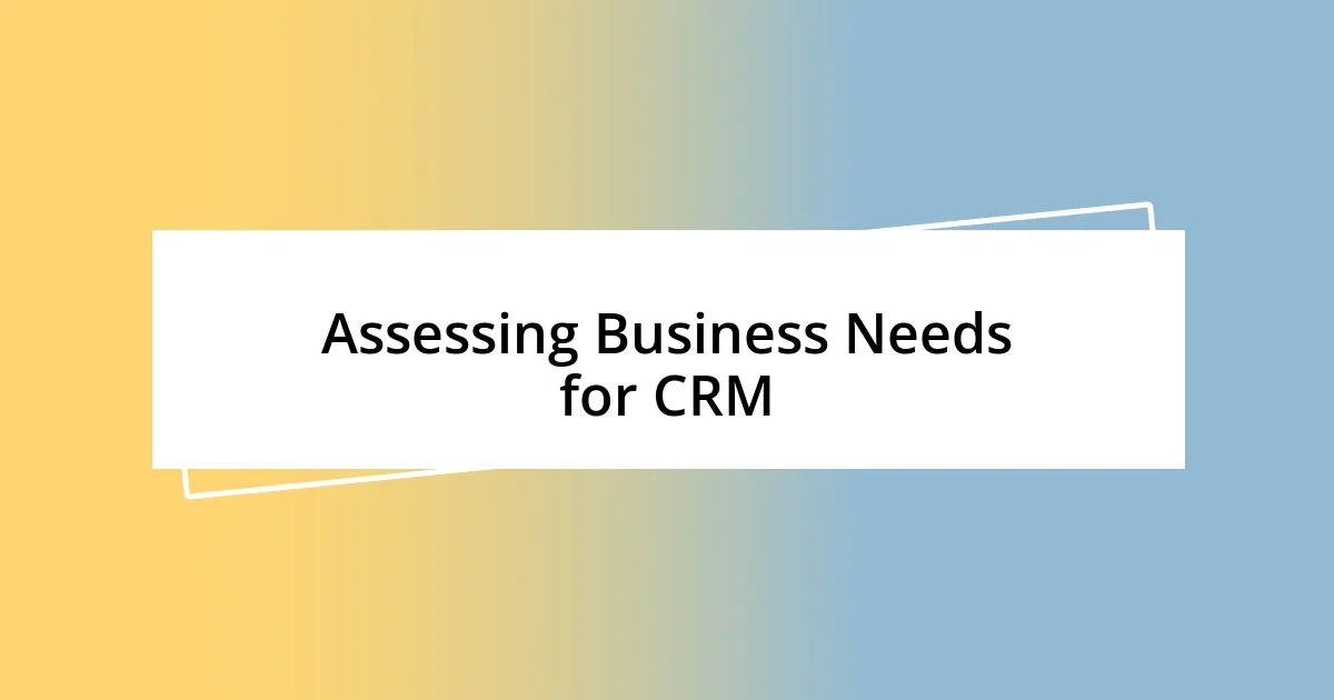 Assessing Business Needs for CRM