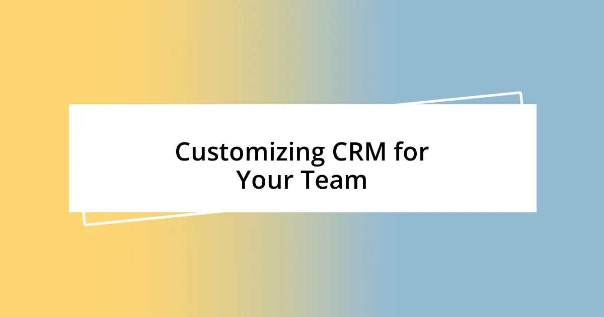 Customizing CRM for Your Team