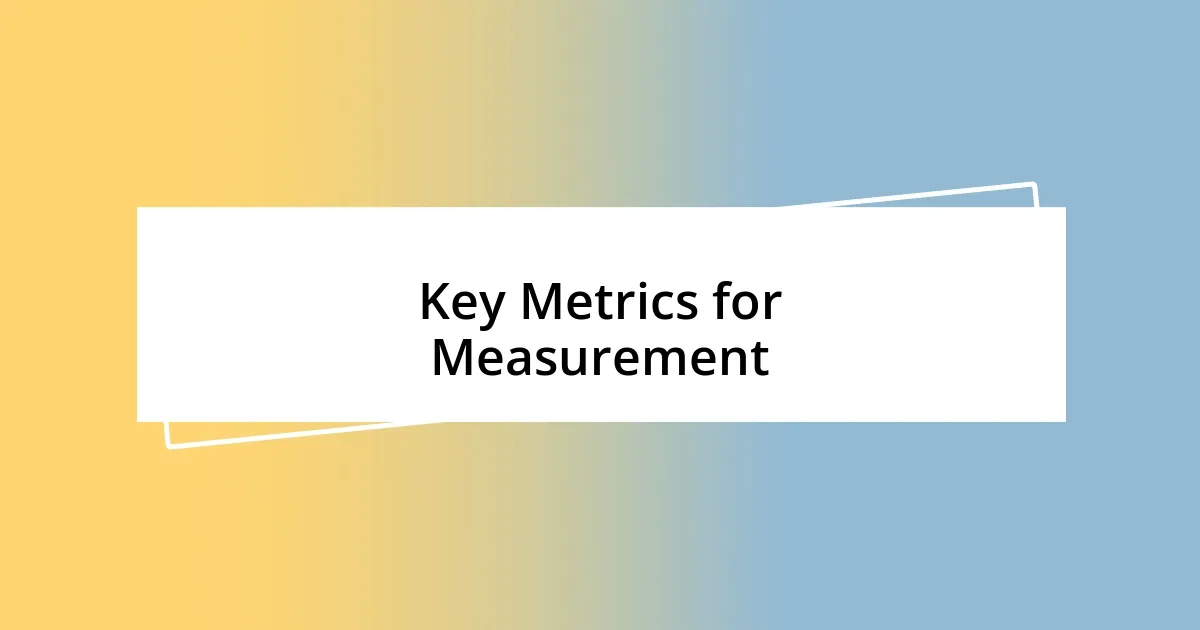 Key Metrics for Measurement