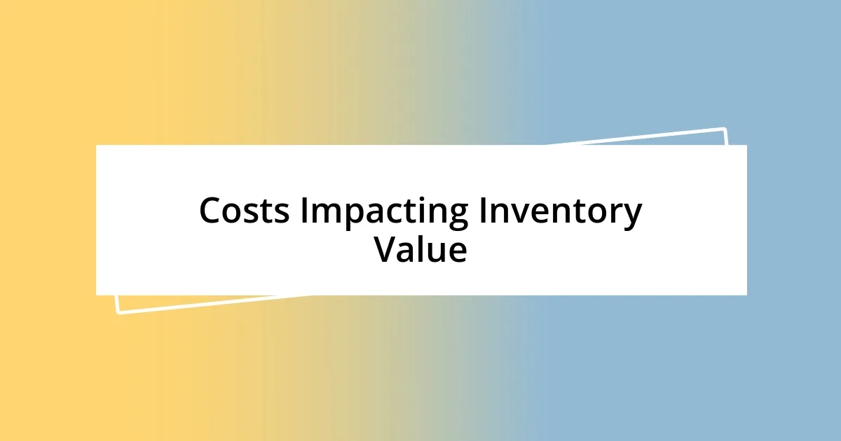 Costs Impacting Inventory Value