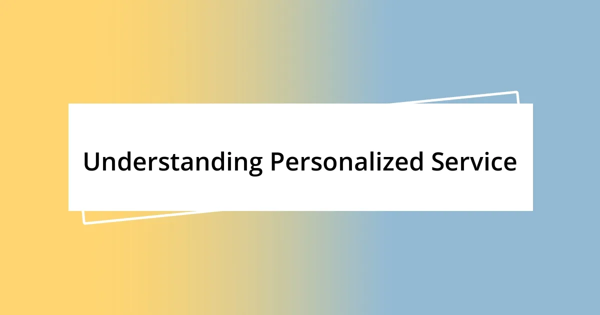 Understanding Personalized Service