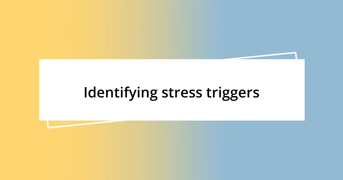 Identifying stress triggers